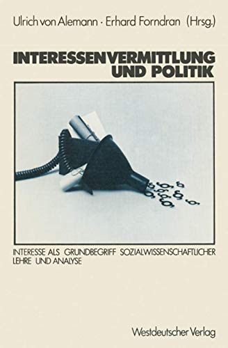 9783531116365: Interessenvermittlung und Politik: Interesse als Grundbegriff sozialwissenschaftlicher Lehre und Analyse