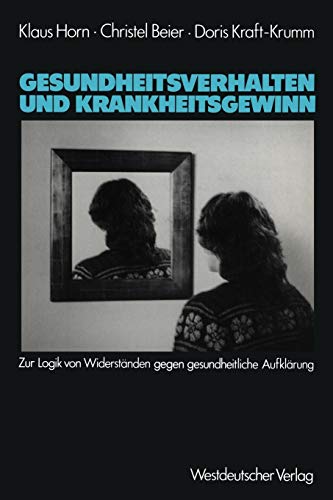 Gesundheitsverhalten und Krankheitsgewinn: Zur Logik von WiderstÃ¤nden gegen gesundheitliche AufklÃ¤rung (German Edition) (9783531116556) by Horn, Klaus; Beier, Christel; Kraft-Krumm, Doris