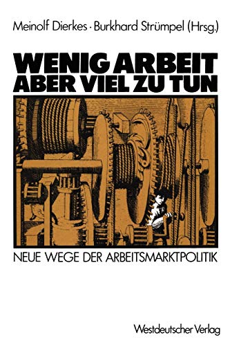 Wenig Arbeit â€• aber viel zu tun: Neue Wege der Arbeitsmarktpolitik (German Edition) (9783531117249) by Dierkes, Meinolf