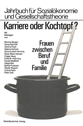 Karriere oder Kochtopf? : Frauen zwischen Beruf u. Familie ; Veröff. d. Hochsch. für Wirtschaft u...