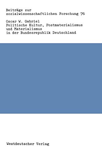 Politische Kultur, Postmaterialismus und Materialismus in der Bundesrepublik Deutschland. Beiträge zur sozialwissenschaftlichen Forschung ; Bd. 76 - Gabriel, Oscar W.