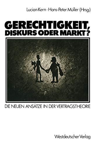 9783531117881: Gerechtigkeit, Diskurs oder Markt?: Die Neuen Anstze in der Vertragstheorie (German Edition)