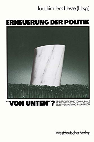 9783531117928: Erneuerung der Politik Von Unten?: Stadtpolitik und Kommunale Selbstverwaltung im Umbruch (German Edition)