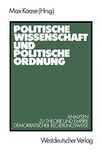 Politische Wissenschaft und politische Ordnung : Analysen zu Theorie u. Empirie demokrat. Regieru...