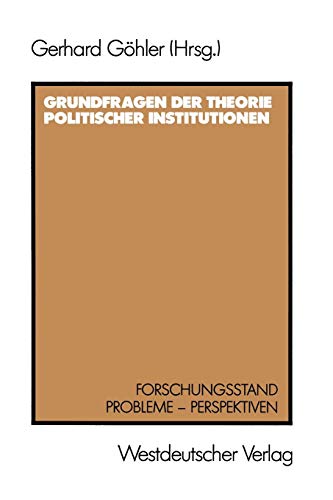9783531118444: Grundfragen der Theorie politischer Institutionen: Forschungsstand - Probleme - Perspektiven