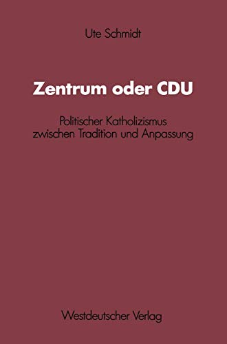 Beispielbild fr Zentrum oder CDU. Politischer Katholizismus zwischen Tradition und Anpassung zum Verkauf von medimops