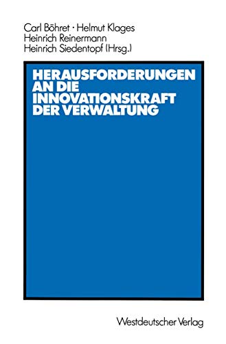 Herausforderungen an die Innovationskraft der Verwaltung: Referate, Berichte, Stellungnahmen und Diskussionsergebnisse der ... vom 8. bis 10. Oktober 1986 (German Edition) (9783531118925) by BÃ¶hret, Carl