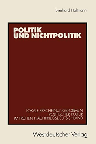 9783531118956: Politik und Nichtpolitik: Lokale Erscheinungsformen Politischer Kultur im frhen Nachkriegsdeutschland. Das Beispiel Unna und Kamen (German Edition)