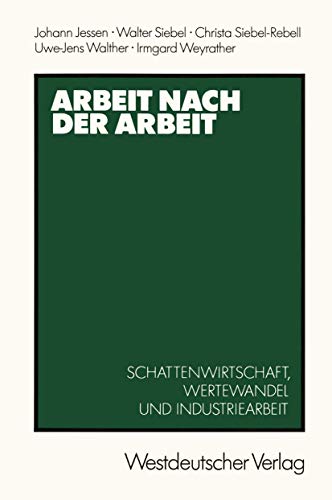 Stock image for Arbeit nach der Arbeit: Schattenwirtschafl, Wertewandel und Industriearbeit (German Edition) for sale by Lucky's Textbooks