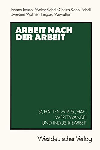 9783531119106: Arbeit nach der Arbeit: Schattenwirtschafl, Wertewandel und Industriearbeit (German Edition)