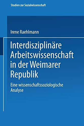 Beispielbild fr Interdisziplinre Arbeitswissenschaft in der Weimarer Republik : Eine wissenschaftssoziologische Analyse zum Verkauf von Buchpark