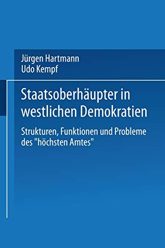 StaatsoberhÃ¤upter in westlichen Demokratien: Strukturen, Funktionen und Probleme des â€žhÃ¶chsten Amtesâ€œ (German Edition) (9783531119250) by Hartmann, JÃ¼rgen; Kempf, Udo