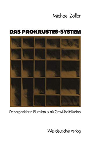 Das Prokrustes-System. Der organisierte Pluralismus als Gewißheitsillusion.