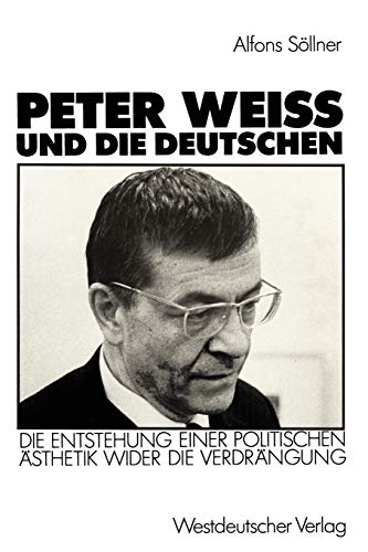 Stock image for PETER WEISS UND DIE DEUTSCHEN Die Entstehung einer politischen Aesthetik wider die Verdraengung. for sale by German Book Center N.A. Inc.