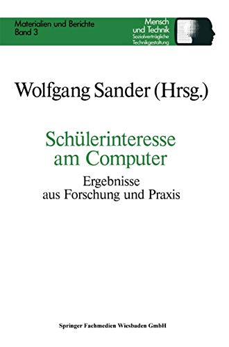 Schülerinteresse am Computer : Ergebnisse aus Forschung u. Praxis ; Referate u. Diskussionsbeitr. d. Workshops am 26.3.1987 im Alexander-von-Humboldt-Haus d. Westfäl. Wilhelms-Univ. Münster. Materialien und Berichte ; Bd. 3 - Sander, Wolfgang