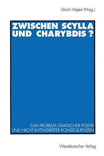 9783531120744: Zwischen Scylla und Charybdis?: Zum Problem Staatlicher Politik und Nicht-Intendierter Konsequenzen