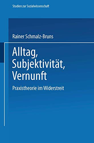 Beispielbild fr Alltag - Subjektivitt - Vernunft: Praxistheorie Im Widerstreit (Studien Zur Sozialwissenschaft) (German Edition) zum Verkauf von text + tne