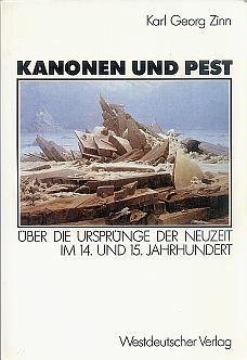 Kanonen und Pest: Über die Ursprünge der Neuzeit im 14. und 15. Jahrhundert. - Zinn, Karl G