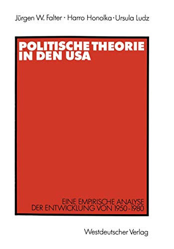 Beispielbild fr Politische Theorie in den USA: Eine Empirische Analyse der Entwicklung von 1950-1980 (German Edition) zum Verkauf von text + tne