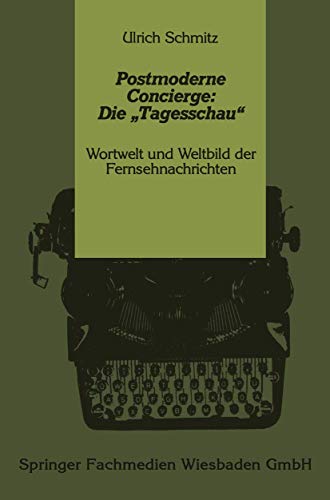 Beispielbild fr Postmoderne Concierge: Die Tagesschau. Wortwelt und Weltbild der Fernsehnachrichten zum Verkauf von medimops