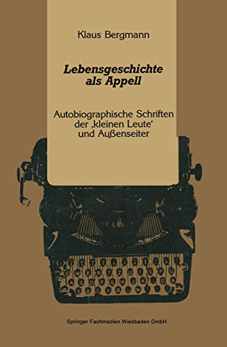 Lebensgeschichte als Appell: Autobiographische Schriften der â€škleinen Leuteâ€˜ und AuÃŸenseiter (German Edition) (9783531121529) by Bergmann, Klaus