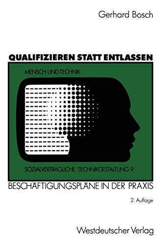 Qualifizieren statt entlassen: BeschÃ¤ftigungsplÃ¤ne in der Praxis (SozialvertrÃ¤gliche Technikgestaltung, Hauptreihe) (German Edition) (9783531121550) by [???]