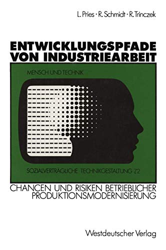 Entwicklungspfade von Industriearbeit: Chancen und Risiken betrieblicher Produktionsmodernisierung (SozialvertrÃ¤gliche Technikgestaltung, Hauptreihe) (German Edition) (9783531121574) by Pries, Ludger