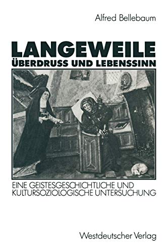 Langeweile, ÃœberdruÃŸ und Lebenssinn: Eine geistesgeschichtliche und kultursoziologische Untersuchung (German Edition) (9783531122069) by Bellebaum, Alfred