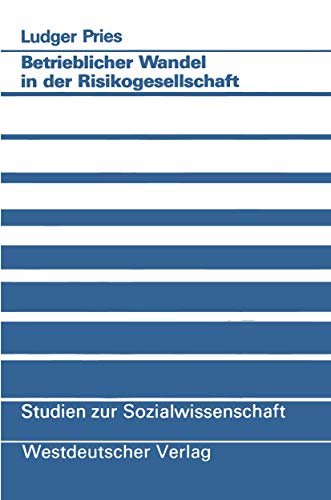 Betrieblicher Wandel in der Risikogesellschaft: Empirische Befunde und konzeptionelle Ãœberlegungen (Studien zur Sozialwissenschaft) (German Edition) (9783531122120) by Pries, Ludger