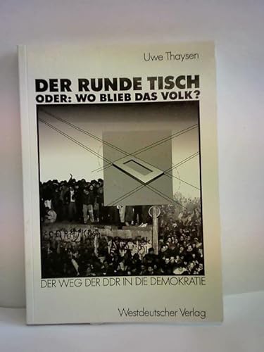 9783531122281: Der Runde Tisch. Oder: Wo blieb das Volk?. Der Weg der DDR in die Demokratie