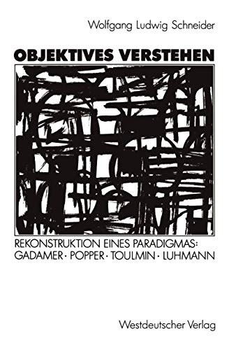 Stock image for Objektives Verstehen: Rekonstruktion eines Paradigmas: Gadamer, Popper, Toulmin, Luhmann (German Edition) for sale by medimops