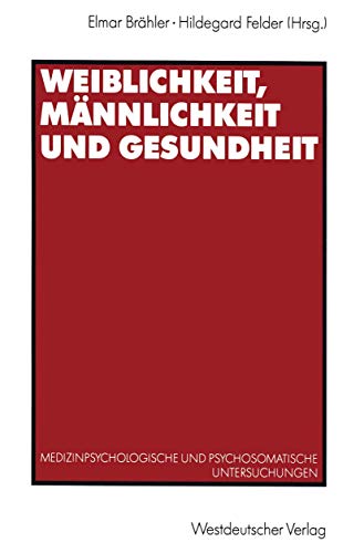 Weiblichkeit, MÃ¤nnlichkeit und Gesundheit: Medizinpsychologische und psychosomatische Untersuchungen (German Edition) (9783531122953) by BrÃ¤hler, Elmar