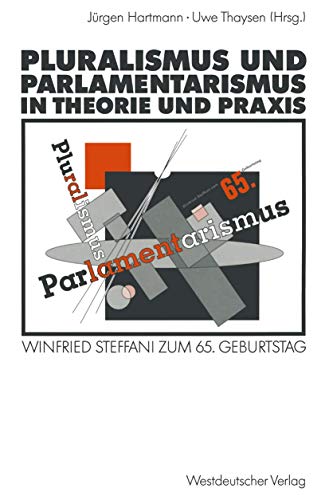 Pluralismus und Parlamentarismus in Theorie und Praxis: Winfried Steffani zum 65. Geburtstag Jürgen Hartmann Editor
