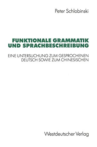 Imagen de archivo de Funktionale Grammatik und Sprachbeschreibung: Eine Untersuchung zum gesprochenen Deutsch sowie zum Chinesischen a la venta por The Enigmatic Reader