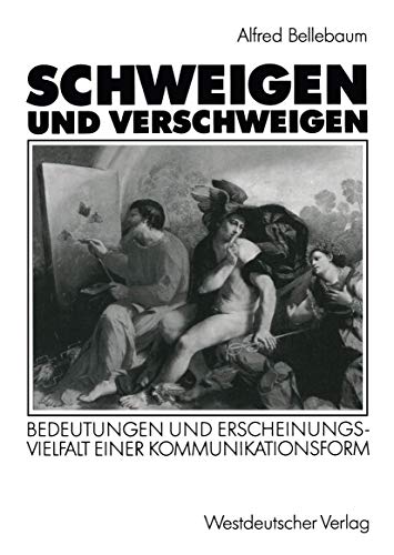 Schweigen und Verschweigen: Bedeutungen und Erscheinungsvielfalt einer Kommunikationsform (German Edition) (9783531123578) by [???]