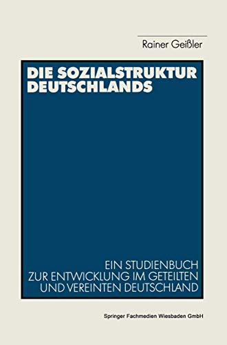 Die Sozialstruktur Deutschlands: Ein Studienbuch zur sozialstrukturellen Entwicklung im geteilten und vereinten Deutschland (German Edition) (9783531123585) by GeiÃŸler, Rainer