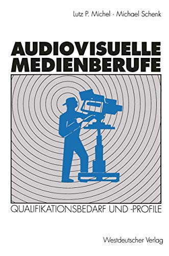 Beispielbild fr Audiovisuelle Medienberufe Vernderungen in der Medienwirtschaft und ihre Auswirkungen auf den Qualifikationsbedarf und die Qualifikationsprofile zum Verkauf von Buchpark