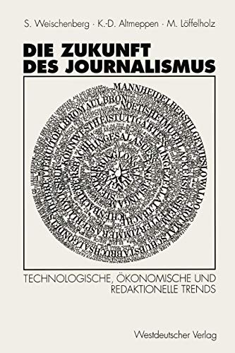 9783531125534: Die Zukunft Des Journalismus: Technologische, Okonomische Und Redaktionelle Trends