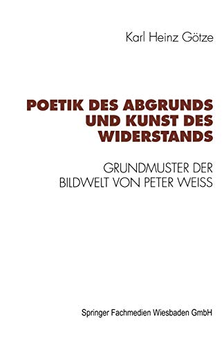 Stock image for Poetik des Abgrunds und Kunst des Widerstands : Grundmuster der Bildwelt von Peter Weiss for sale by Ria Christie Collections