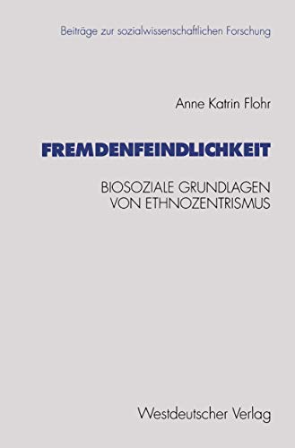 Stock image for Fremdenfeindlichkeit: Biosoziale Grundlagen Von Ethnozentrismus for sale by Chiron Media