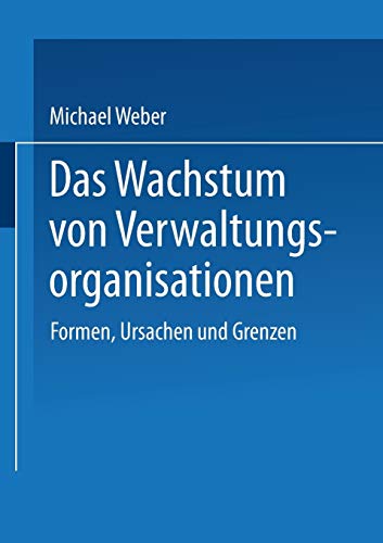 Stock image for Das Wachstum von Verwaltungsorganisationen : Formen, Ursachen und Grenzen for sale by Chiron Media