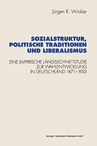 

Sozialstruktur, politische Traditionen und Liberalismus. Eine empirische Längsschnittstudie zur Wahlentwicklung in Deutschland 1871 bis 1933.