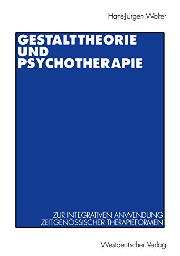 Stock image for Gestalttheorie und Psychotherapie. Zur integrativen Anwendung zeitgenssischer Therapieformen for sale by medimops