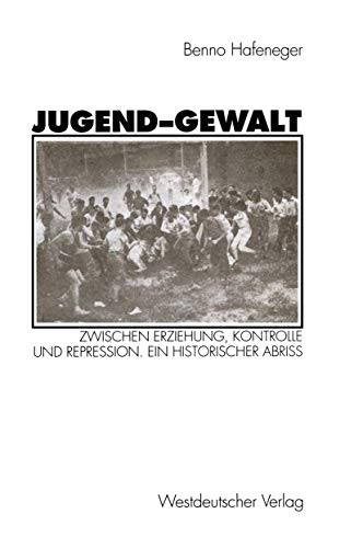 Beispielbild fr Jugend-Gewalt: Zwischen Erziehung, Kontrolle und Repression. Ein historischer Abri zum Verkauf von medimops