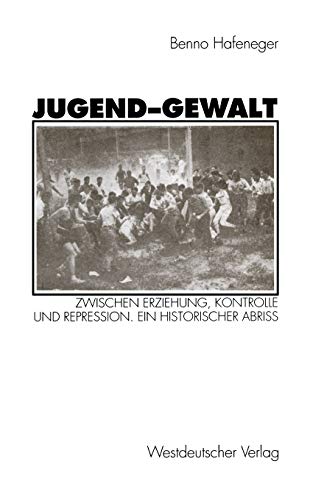 Stock image for Jugend-Gewalt : Zwischen Erziehung, Kontrolle und Repression. Ein historischer Abri for sale by Chiron Media