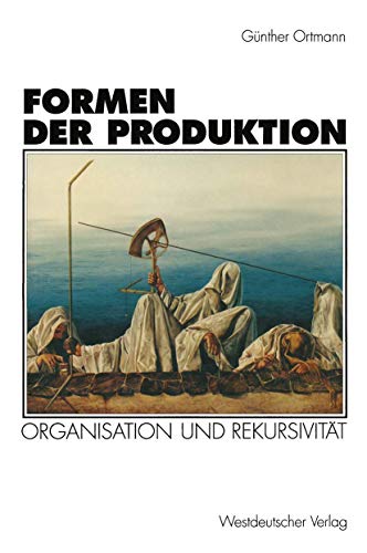 Formen der Produktion: Organisation und RekursivitÃ¤t (Organisation und Gesellschaft) (German Edition) (9783531126692) by [???]