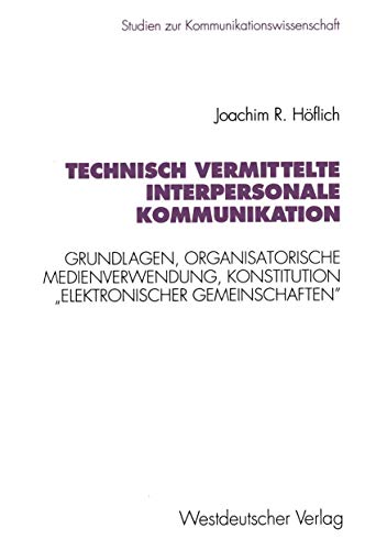 9783531126968: Technisch vermittelte interpersonale Kommunikation: Grundlagen, organisatorische Medienverwendung, Konstitution „elektronischer Gemeinschaften“: 8 (Studien zur Kommunikationswissenschaft, 8)