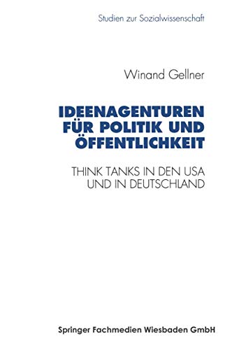 Ideenagenturen fur Politik und Offentlichkeit : Think Tanks in den USA und in Deutschland - Gellner, Winand
