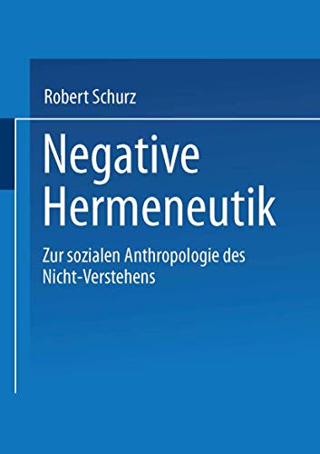 Negative Hermeneutik: Zur sozialen Anthropologie des Nicht-Verstehens (German Edition) (9783531127675) by [???]