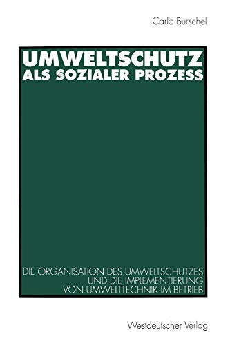 9783531127880: Umweltschutz als sozialer Proze: Die Organisation Des Umweltschutzes Und Die Implementierung Von Umwelttechnik Im Betrieb (German Edition)